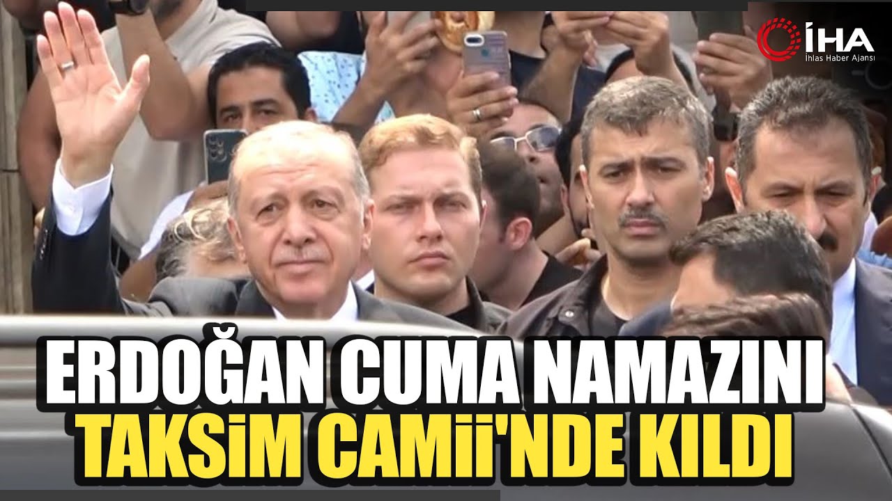 Cumhurbaşkanı Erdoğan Cuma Namazını Taksim Camii'nde Kıldı