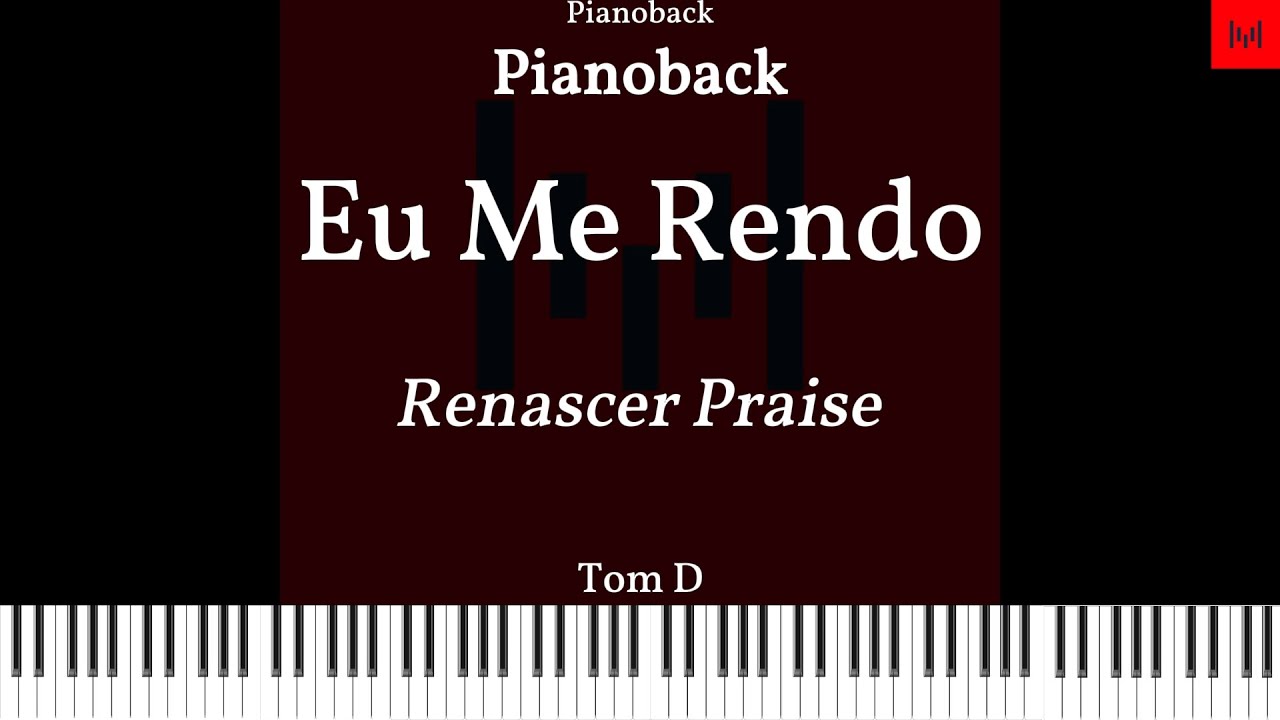 PLAYBACK Eu Me Rendo - Renascer Praise PIANOBACK TOM D LEGENDADO #playback #playbackgospel