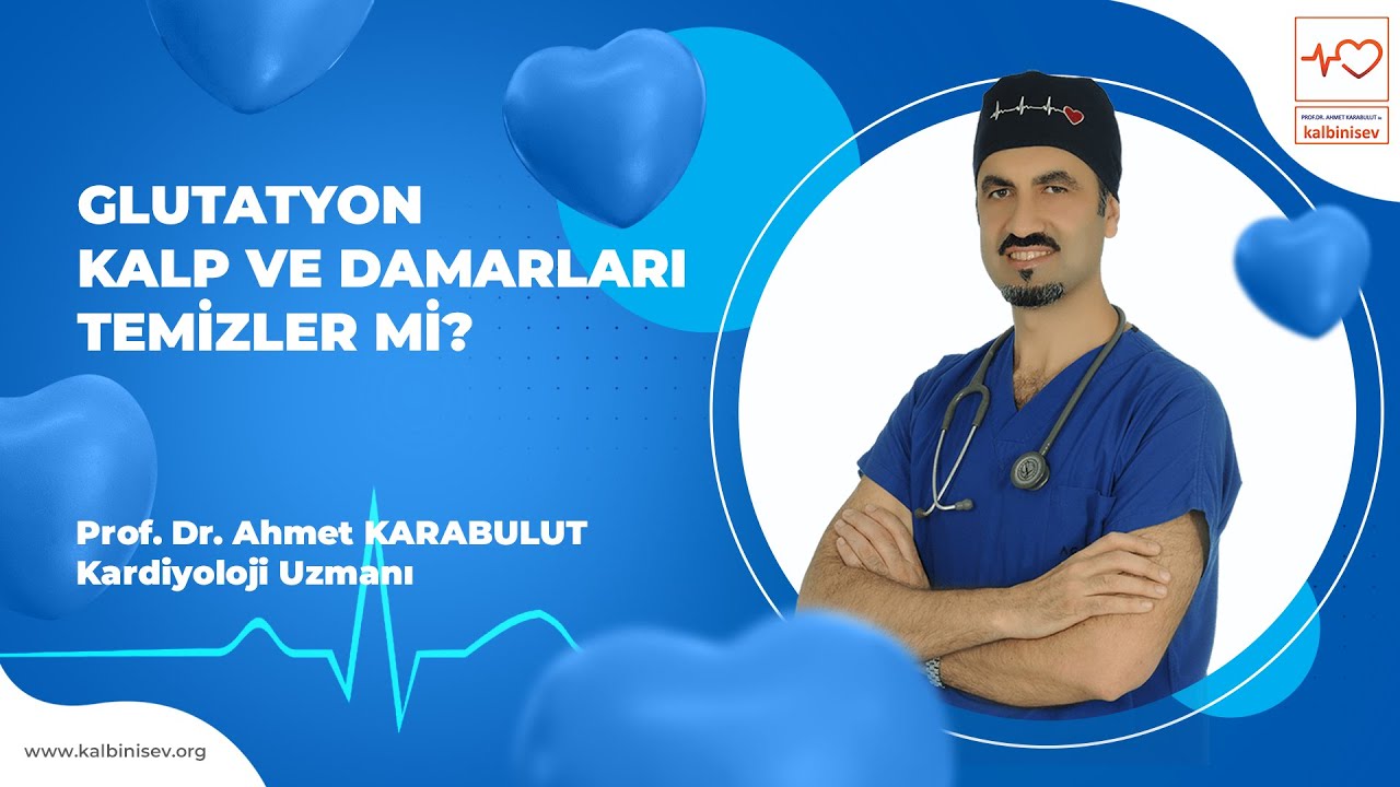 Glutatyon Kalp ve Damarları Temizler mi? - Prof. Dr. Ahmet Karabulut
