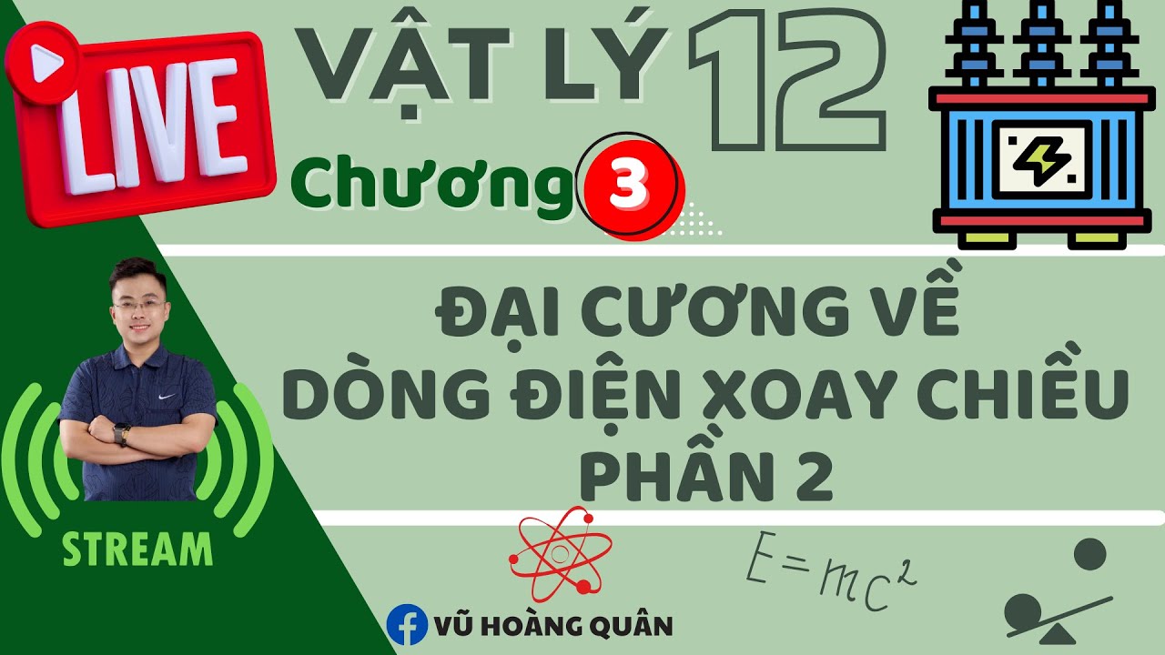Đại Cương Dòng Điện Xoay Chiều_Phần 2 II Lý Thầy Quân