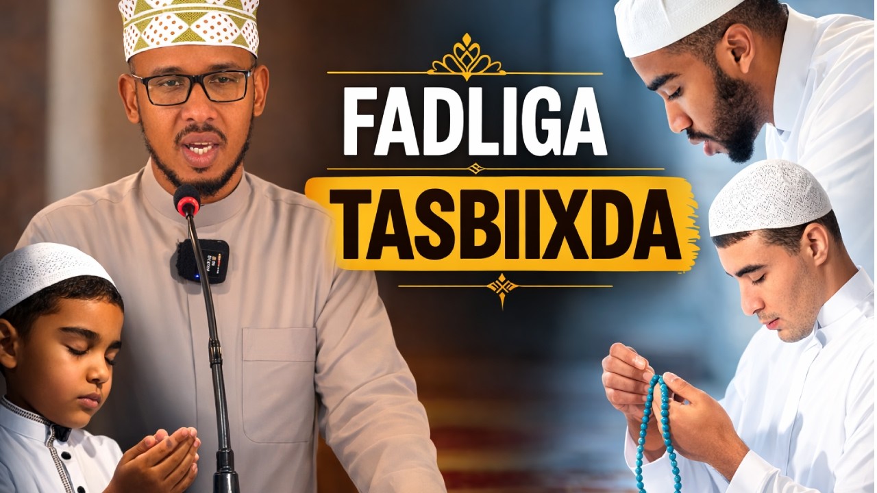 Fadliga Tasbiixda – Khudbada Maanta — Sheekh Maxamed Abiib