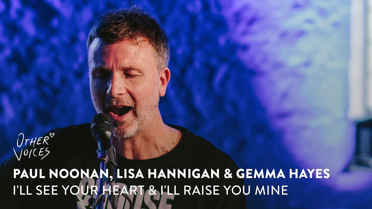 Paul Noonan, Lisa Hannigan & Gemma Hayes | I'll See Your Heart & I'll Raise You Mine Live  (2023)