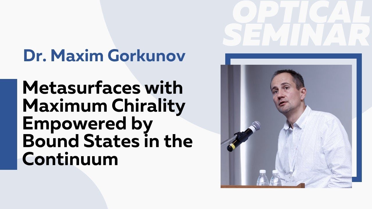 Metasurfaces with Maximum Chirality Empowered by Bound States in the Continuum | Dr. Maxim Gorkunov