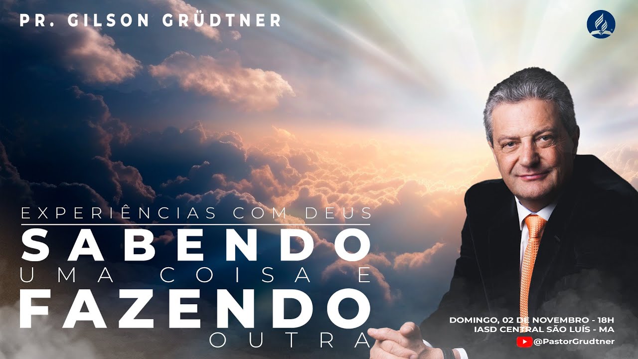 SABENDO UMA COISA E FAZENDO OUTRA | PR. GILSON GRÜDTNER | IASD SÃO LUIS MARANHÃO