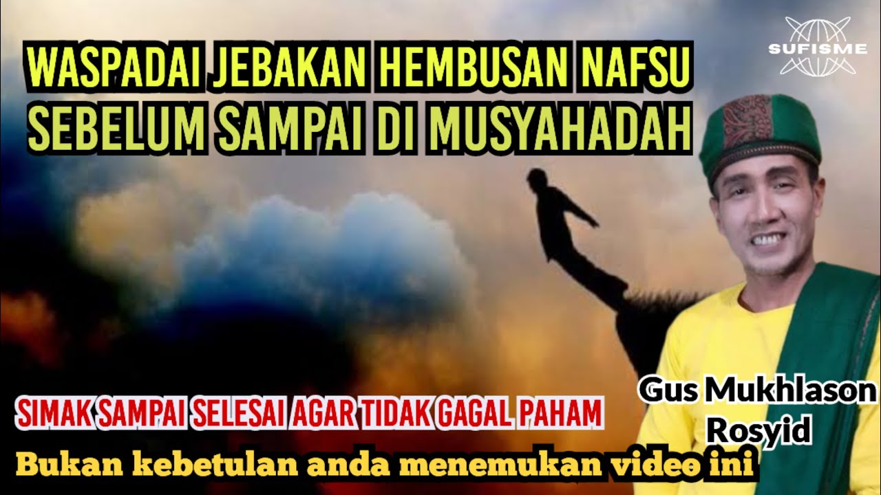 WASPADAI JEBAKAN HEMBUSAN NAFSU,SEBELUM SAMPAI DI MUSYAHADAH 🔴GUS MUKHLASON ROSYID #hakekat #nafsu