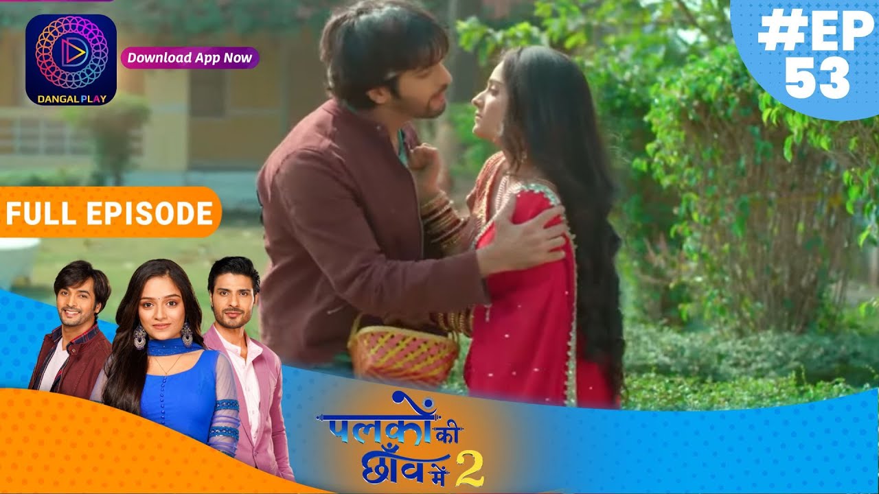 Palkon ki Chhaanv mein2 | Full Episode 53 | पलकों की छाँव में 2 | Dangal TV