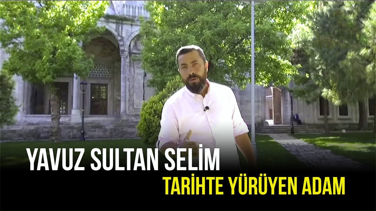 Tarihte Yürüyen Adam | Yavuz Sultan Selim | 24 Ağustos 2019