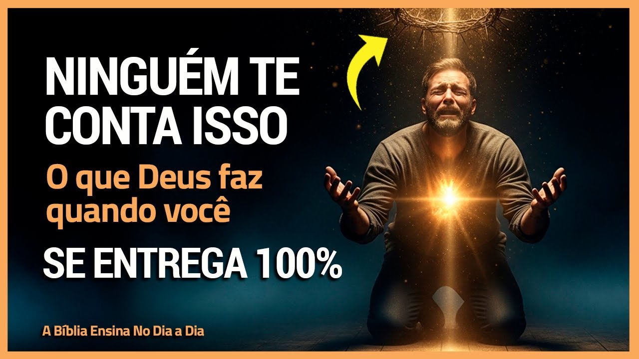 O Que Acontece Quando Você Se ENTREGA 100% a Deus Ninguém Tem Coragem de Contar Isso