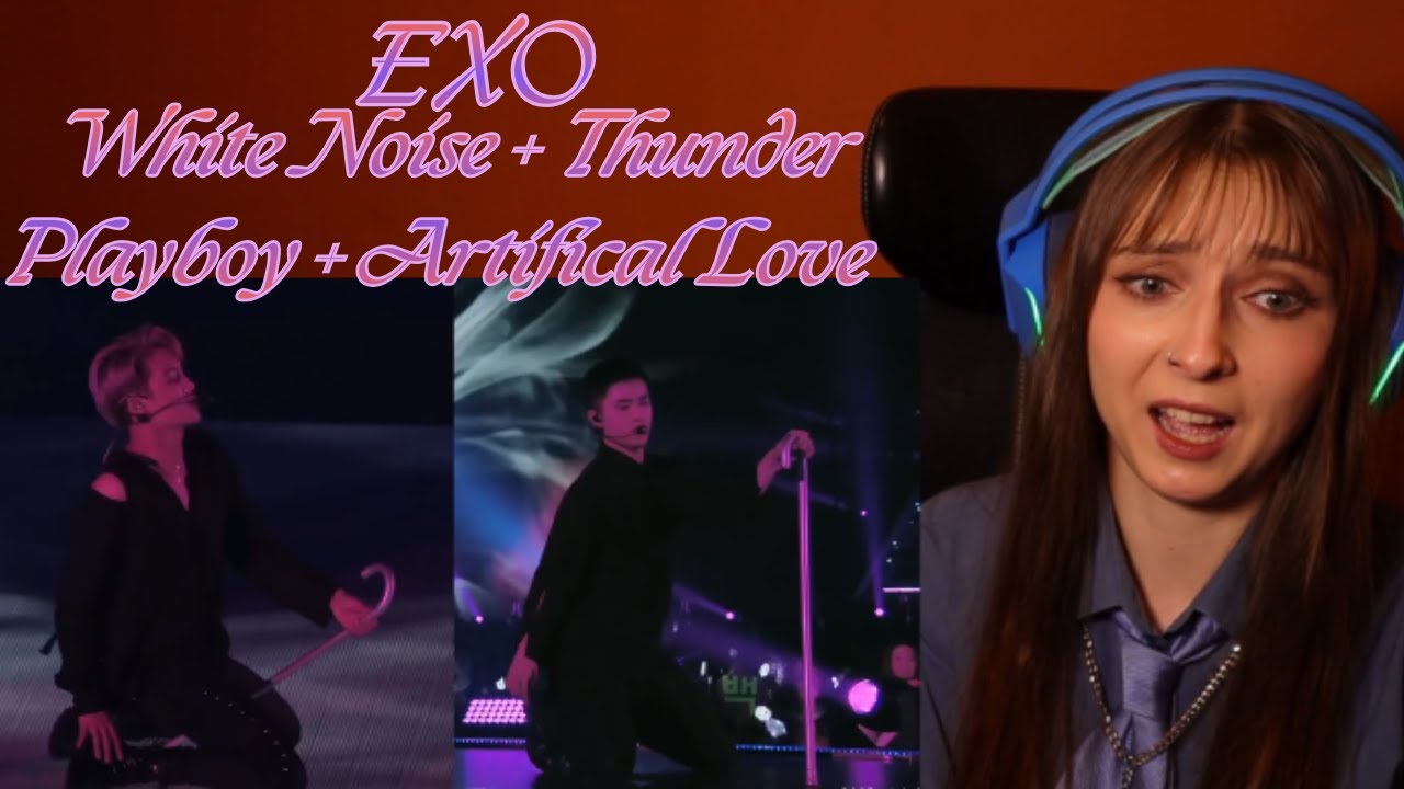 EXO White Noise + Thunder + Playboy + Artifical Love Performance Reaction (I passed away)