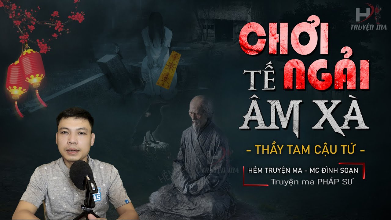 Truyện Ma: 🥵 Chơi Ngải Tế Âm Xà | Thầy Tam Cậu Tứ – Pháp Sư Bắt Ma & Luyện Bùa MC Đình Soạn Kể Sợ