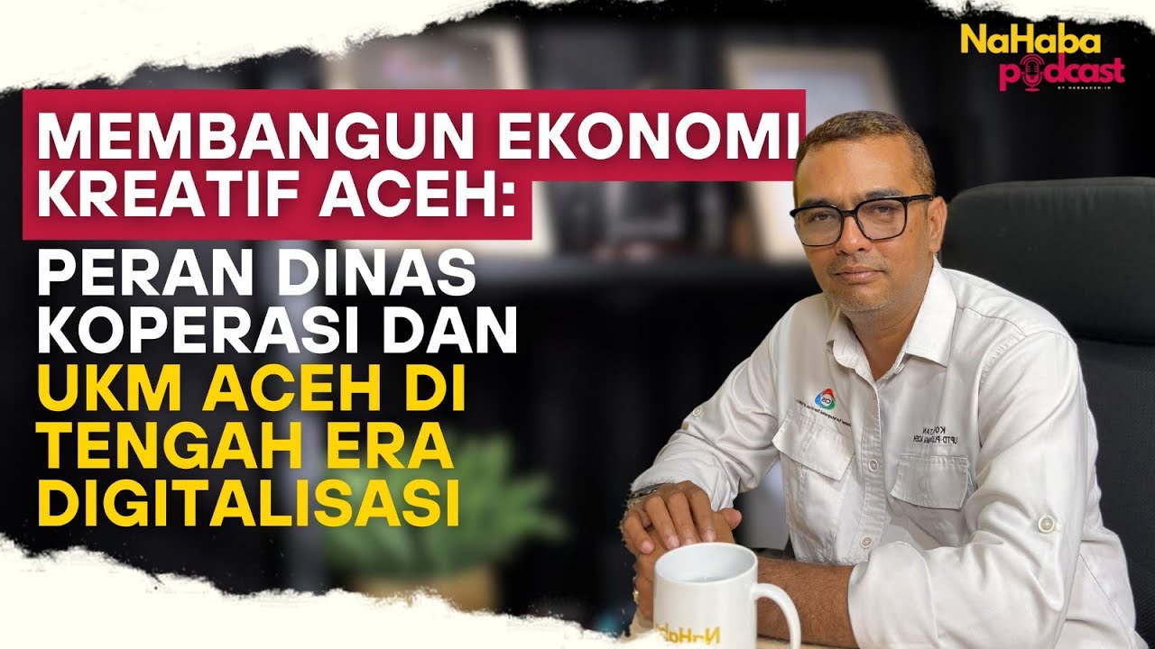 MEMBANGUN EKONOMI KREATIF ACEH : PERAN DINAS KOPERASI DAN UKM ACEH DI TENGAH ERA DIGITALISASI