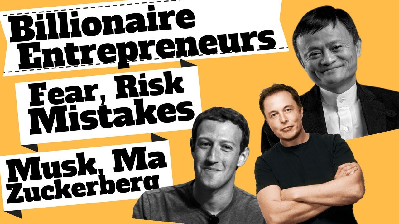 Billionaire Entrepreneurs on Fear, Taking Risk & Mistakes: Mark Zuckerberg, Elon Musk & Jack Ma
