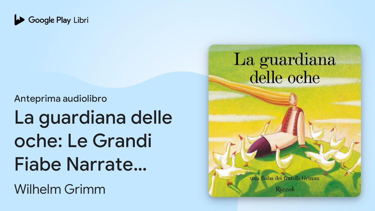 La guardiana delle oche: Le Grandi Fiabe… di Wilhelm Grimm · Anteprima audiolibro
