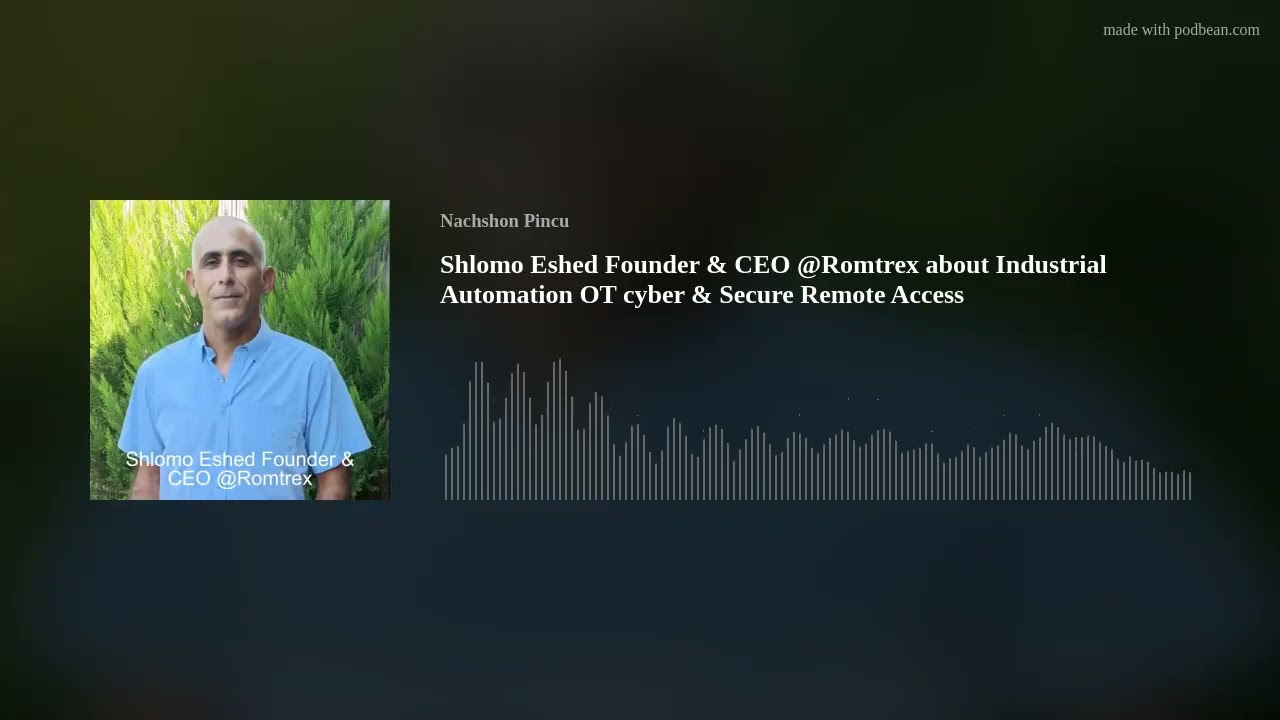 Shlomo Eshed Founder & CEO @Romtrex about Industrial Automation OT cyber & Secure Remote Access