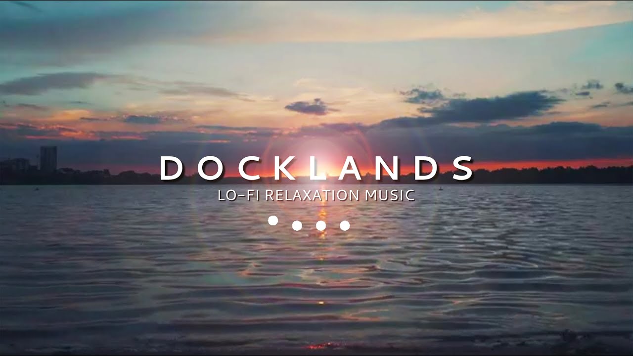 🎧 LoFi Relaxation Music for Travel | Docklands (🧭30mins)