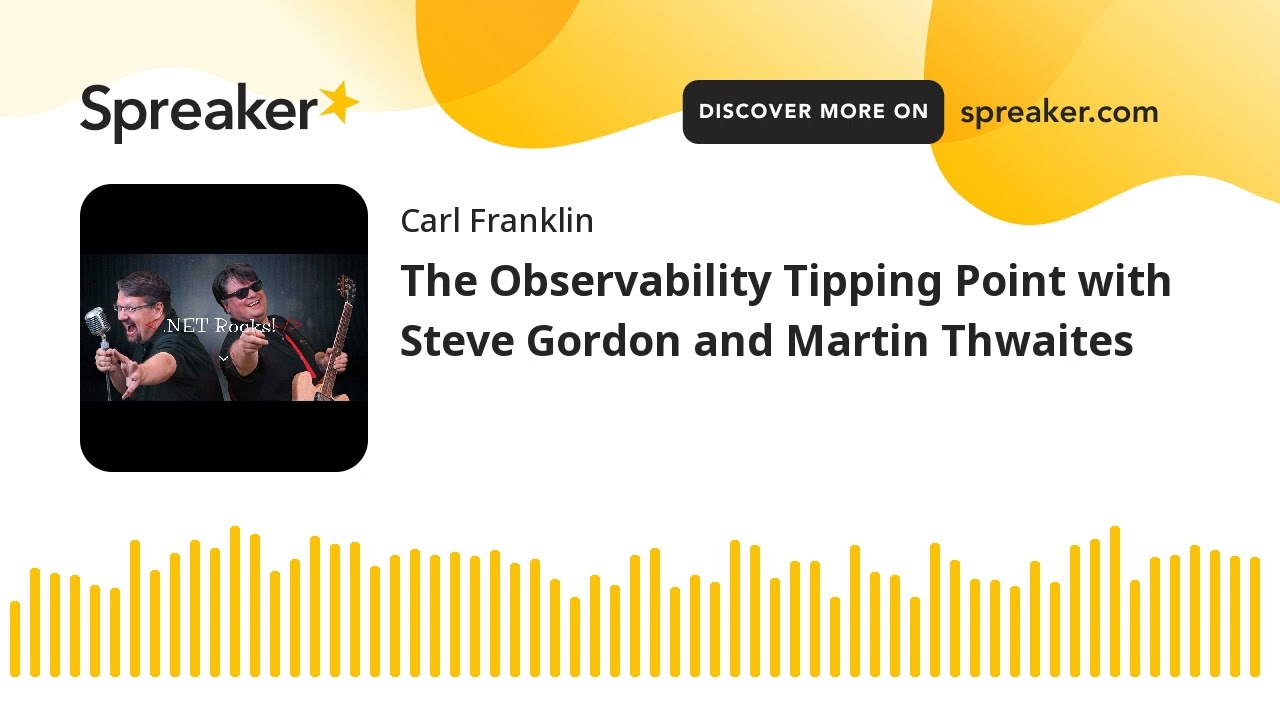 The Observability Tipping Point with Steve Gordon and Martin Thwaites