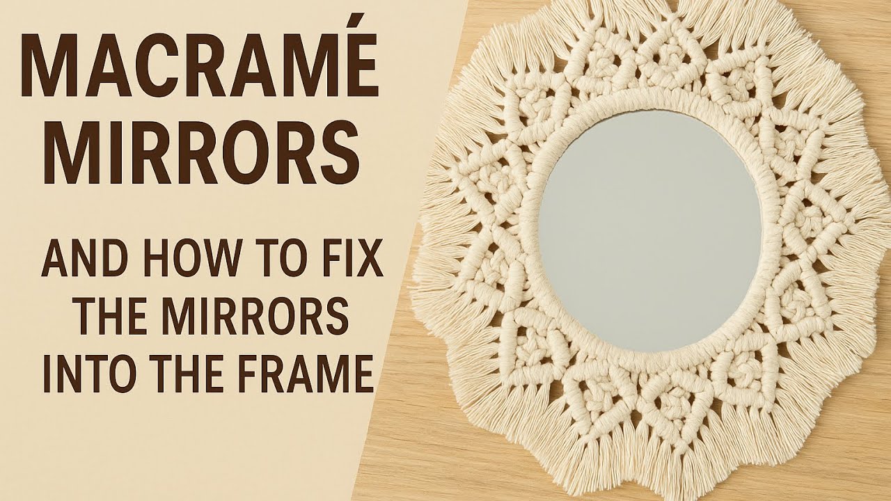 المرايا المكرميه وتثبيتها في الإطار || Macramé mirrors and how to fix the mirrors into the frame.”