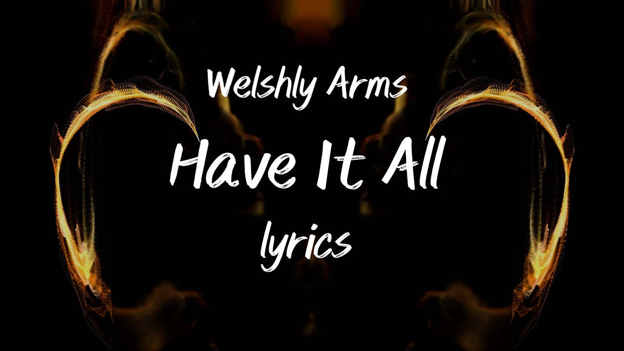 Welshly Arms - Have It All (lyrics)