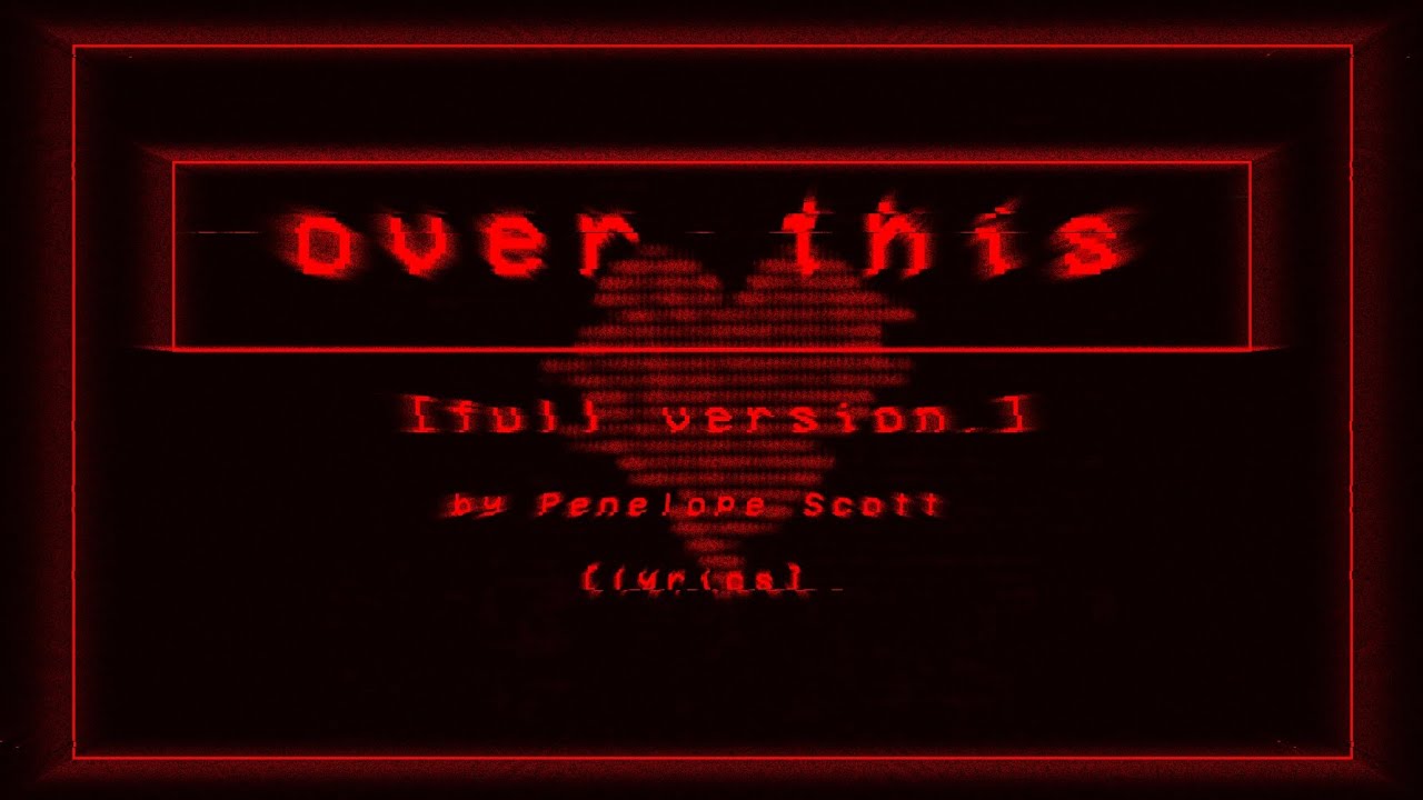 Over this [full version] by Penelope Scott | Lyrics