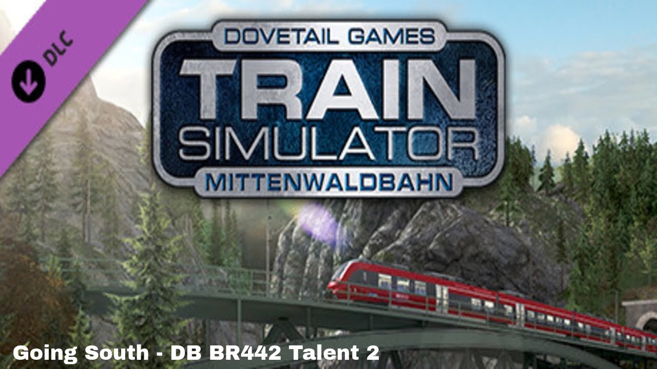 Train Simulator 2018 - Mittenwaldbahn 1 - Going South - DB BR442 Talent 2