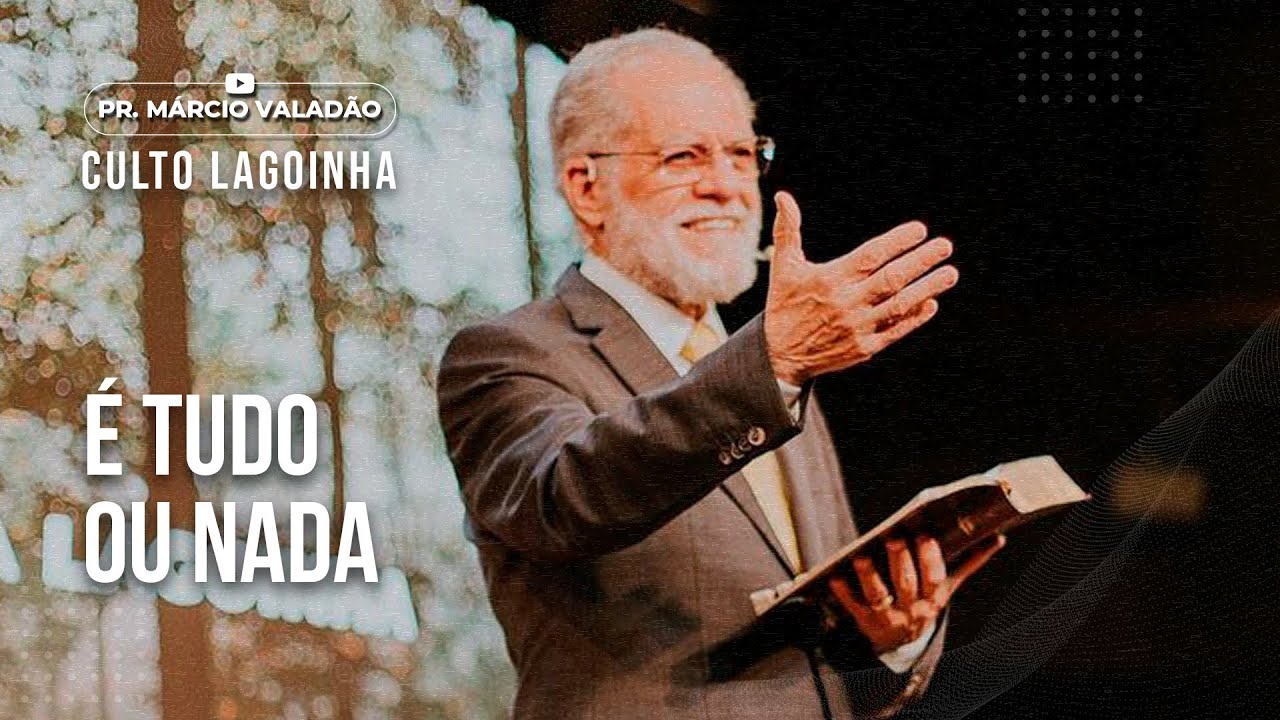 &Eacute; Tudo ou Nada | CULTO LAGOINHA com o PR. M&Aacute;RCIO VALAD&Atilde;O