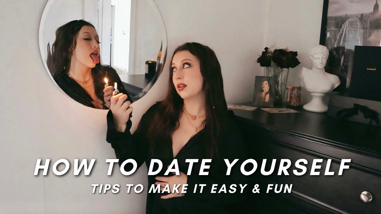 HOW TO DATE YOURSELF (TIPS TO MAKE IT LESS AWKWARD & FUN)