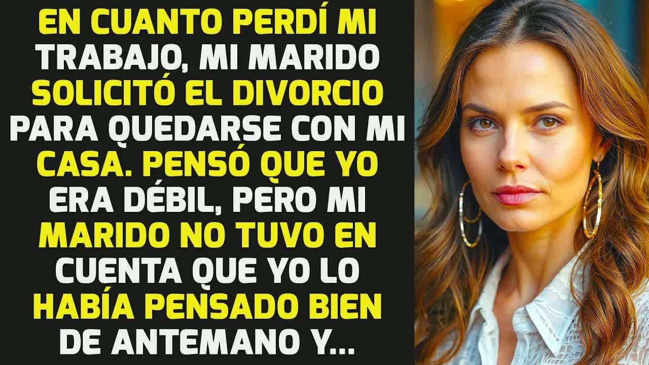 En Cuanto Perdí Mi Trabajo, Mi Marido Pidió El Divorcio Para Quedarse Con Mi Casa. HISTORIAS LA VIDA