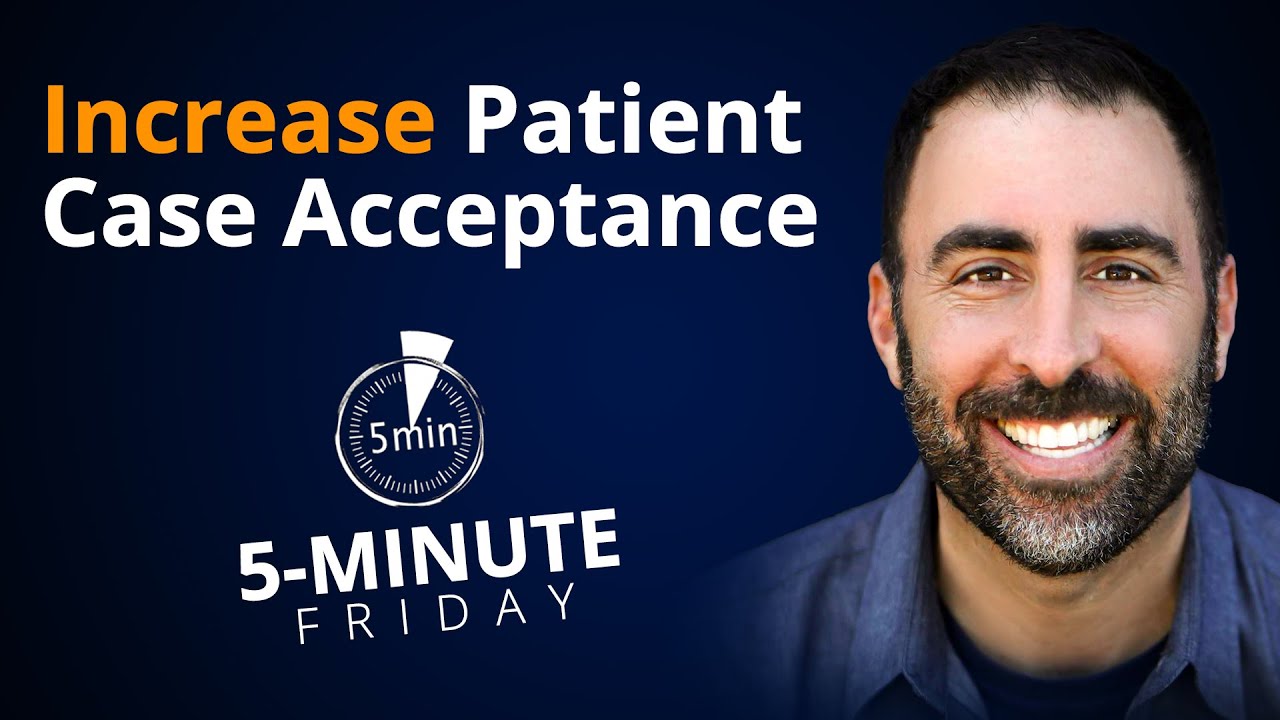 Top Tips for Improving Your Dental Patient Case Acceptance Rate | 5-Minute Fridays
