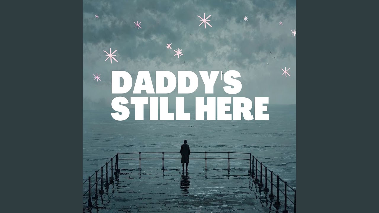 Daddy's Still Here