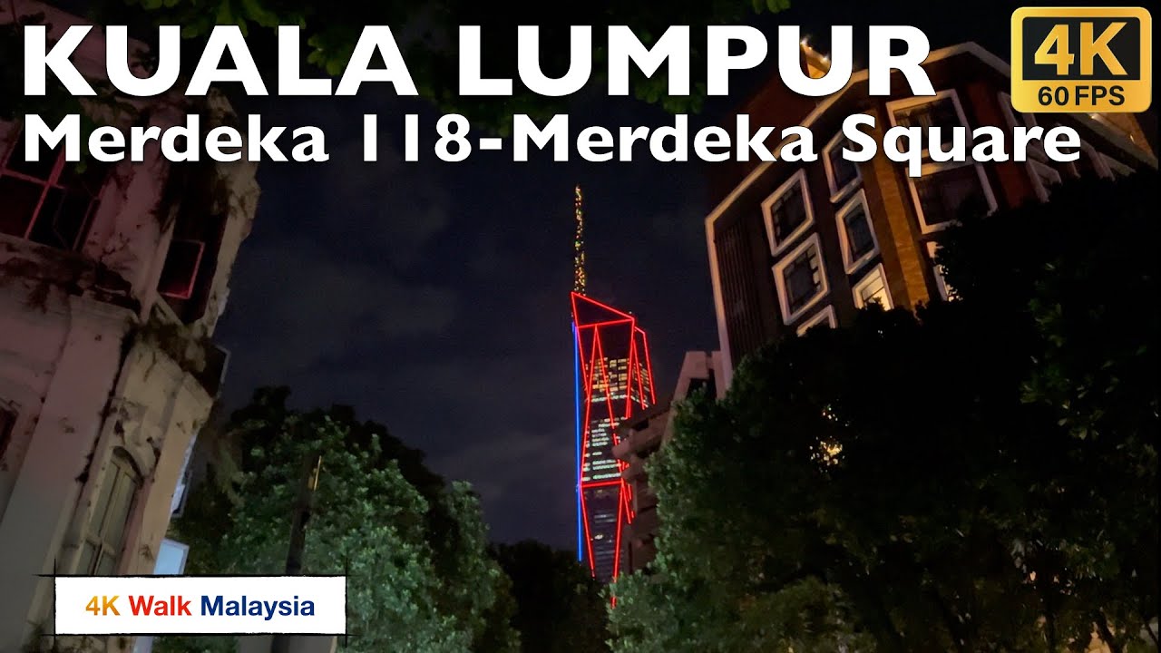 [4K 60fps HDR] KUALA LUMPUR | MERDEKA 118 TO MERDEKA SQUARE | AUG 2025 (MERDEKA MONTH) - 🇲🇾🚶🏻‍♂️TOUR