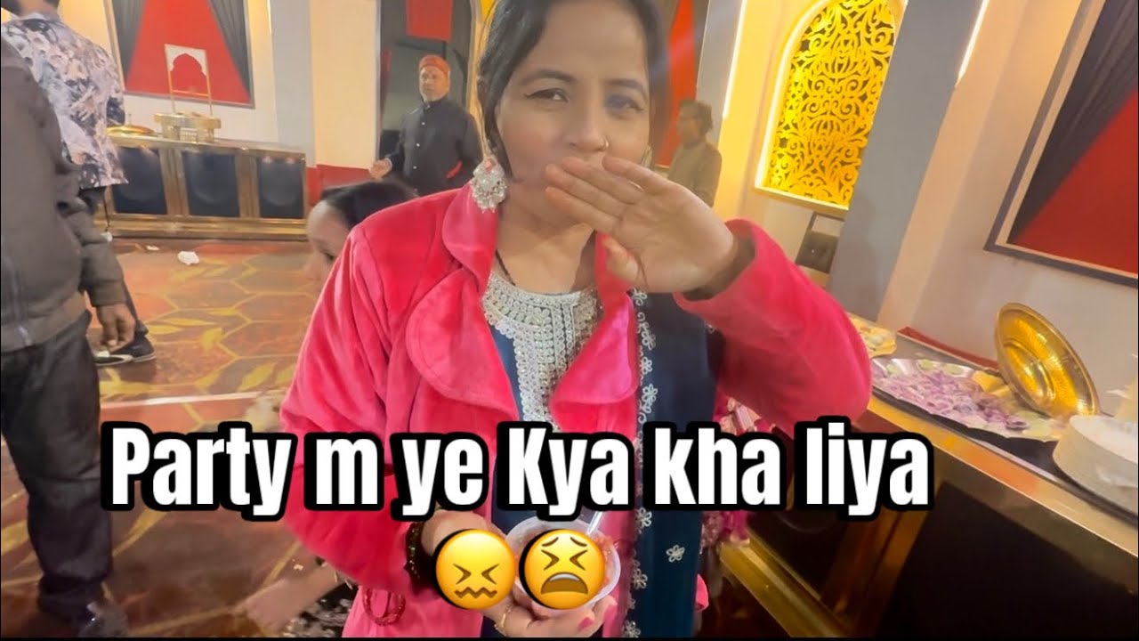 Party me maine ye Kya kha liya 🧐😫