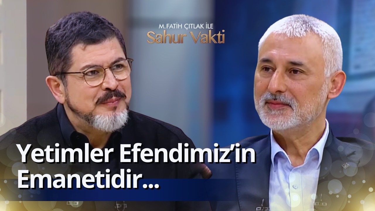 Yetimi Kollayan Cennette Efendimiz’le Beraberdir I M. Fatih Çıtlak