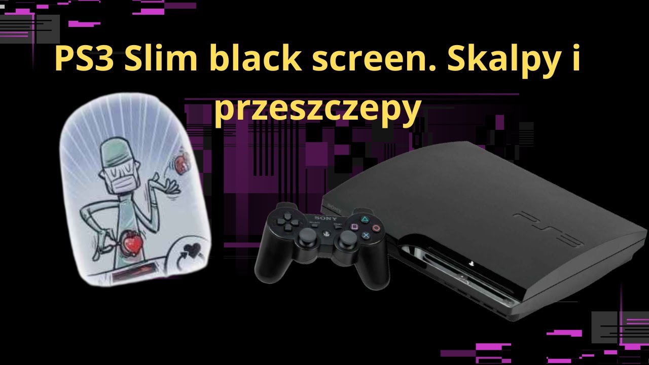 BLACK SCREEN w PS3 Slim. Diagnostyka i przeszczep.