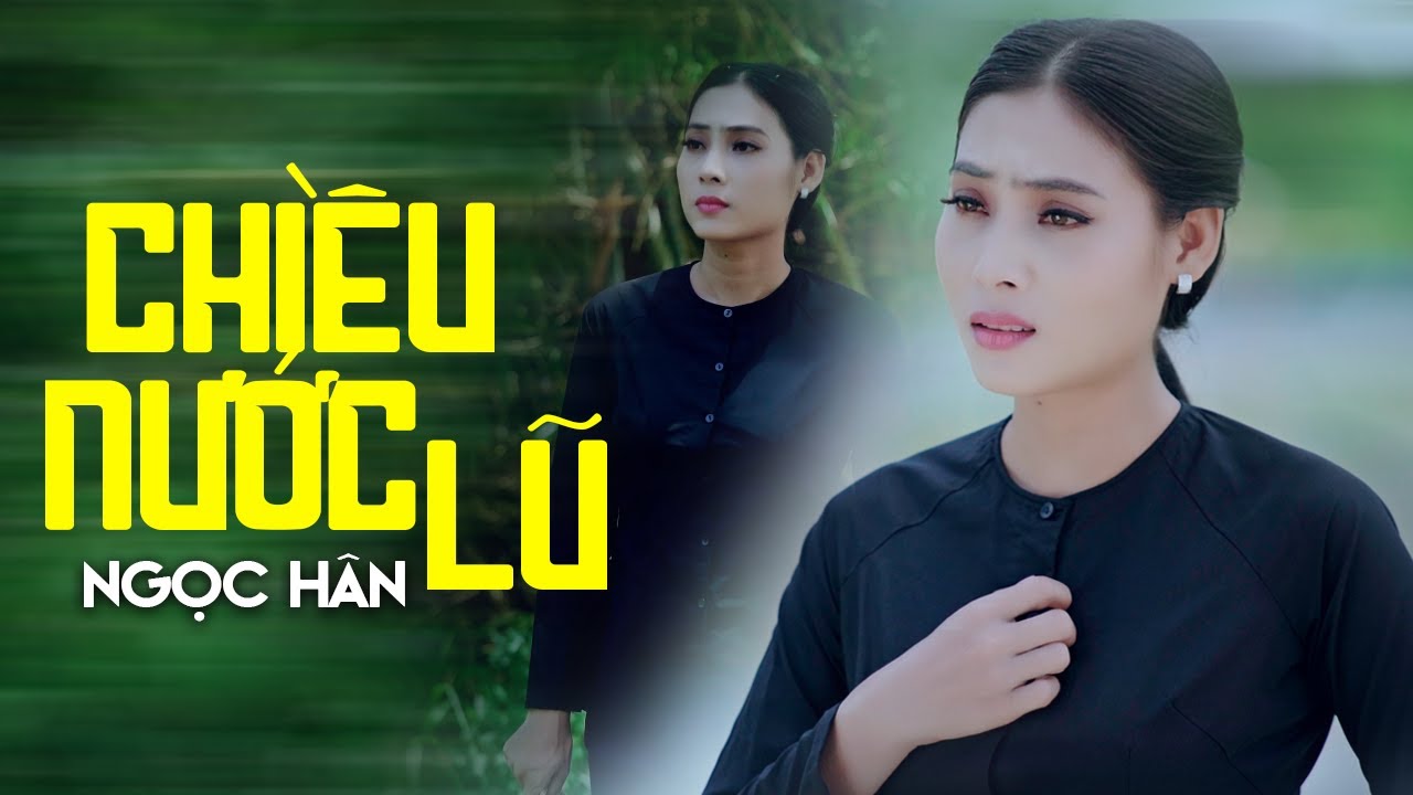 Chiều Nước Lũ - Ngọc H&acirc;n | MV OFFICIAL | Nhạc D&acirc;n Ca Miền T&acirc;y Nghe M&agrave; X&oacute;t Xa Da Diết