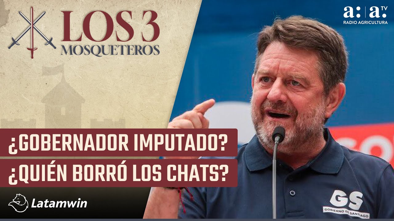 Los Tres Mosqueteros - ¿Gobernador imputado? ¿Quién borró los chats? - Radio Agricultura