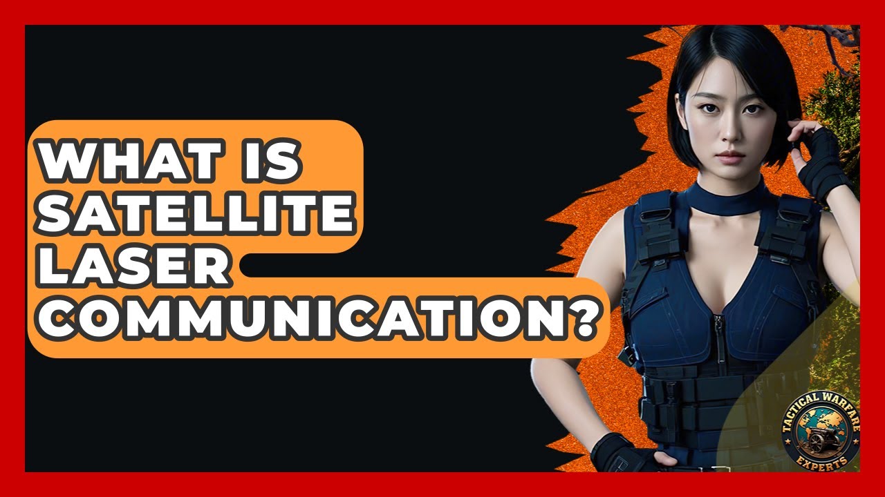 What Is Satellite Laser Communication? - Tactical Warfare Experts