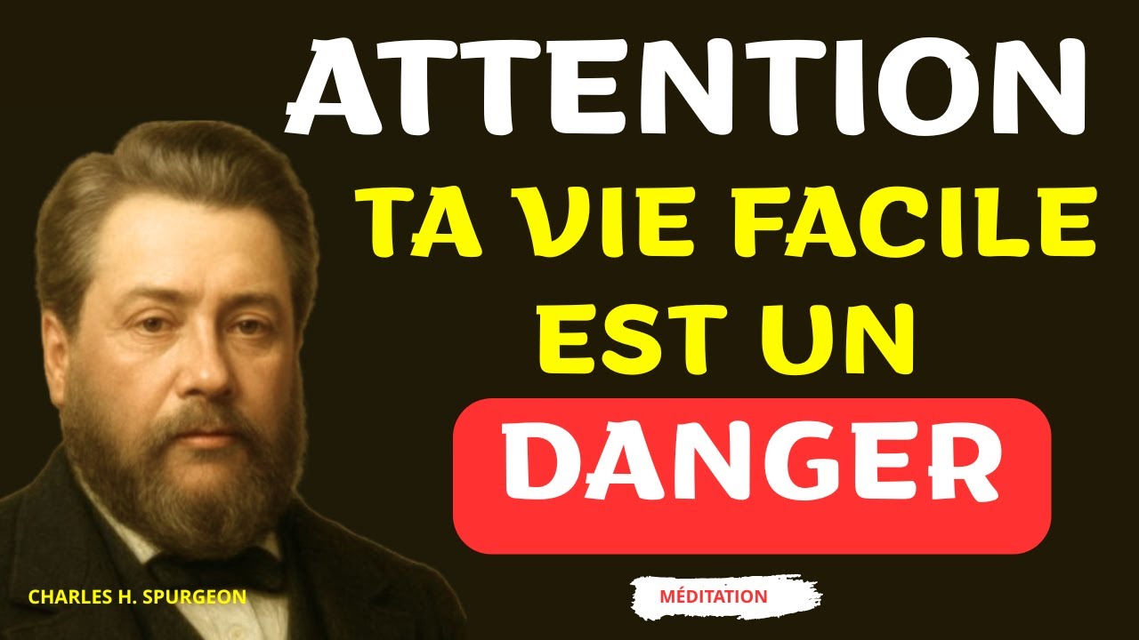 ATTENTION : VOTRE VIE FACILE EST UN DANGER - Charles SPURGEON