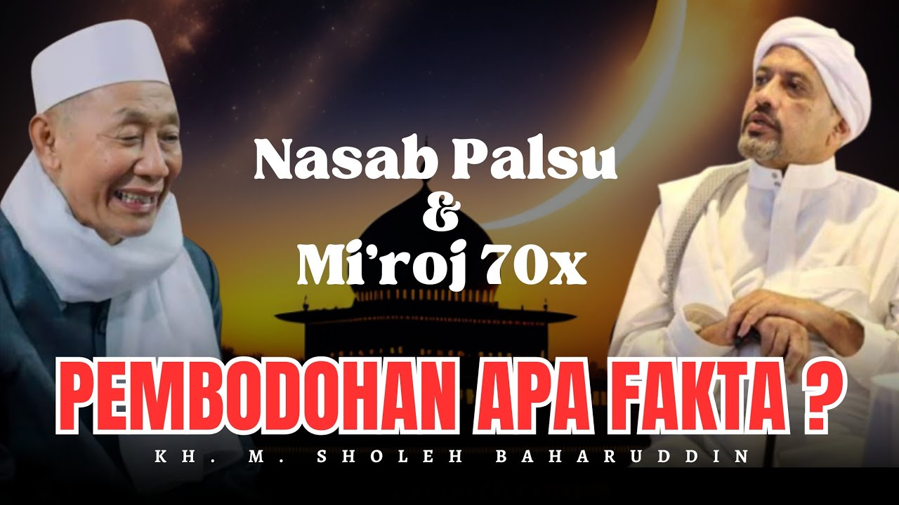 Nasab Palsu & Mi'roj 70x: Pembodohan atau Fakta? - KH. M. Sholeh Baharuddin PP Ngalah