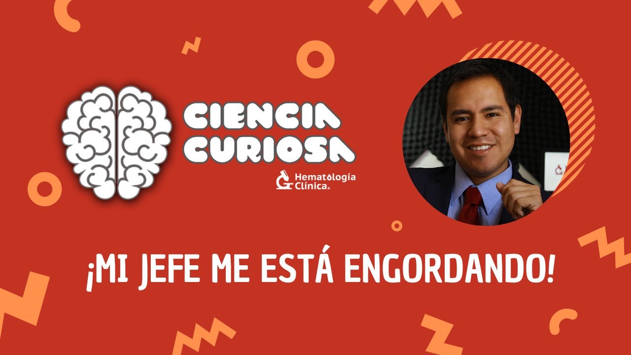 Ciencia Curiosa Episodio 1- ¡Mi jefe me está engordando!
