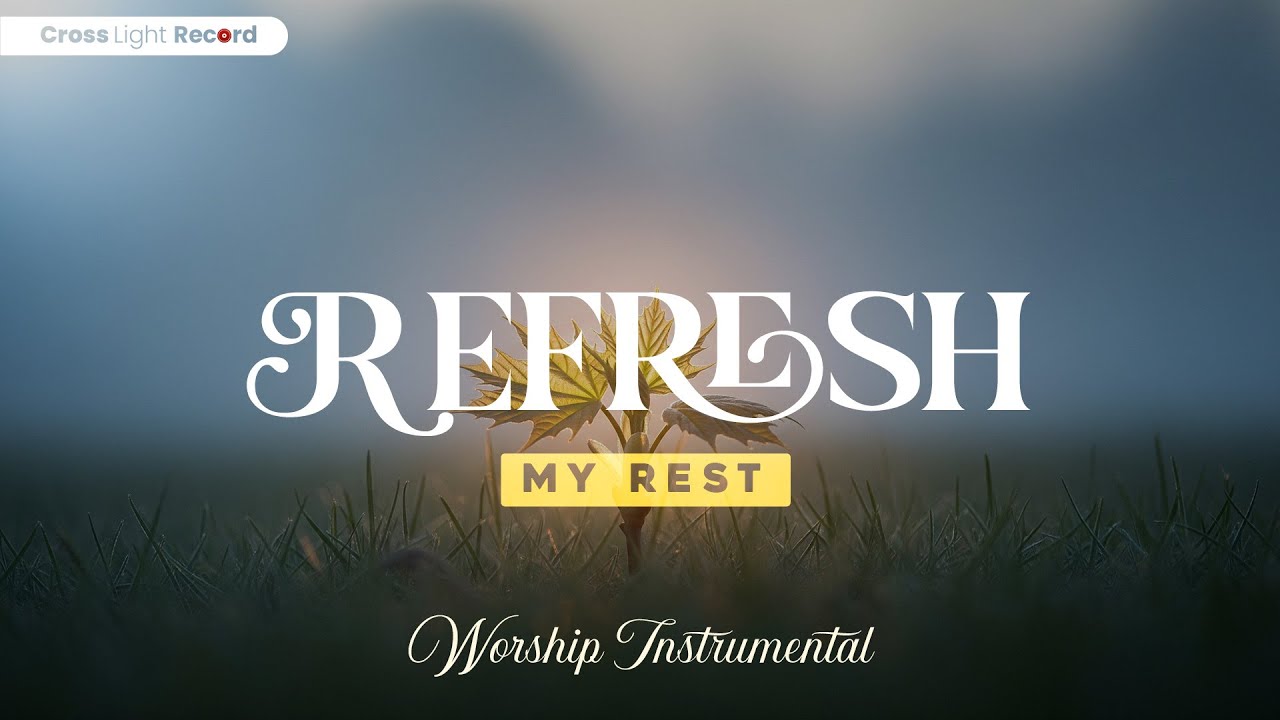 Refresh My Rest - Worship instrumental: listen, breathe, draw near to God