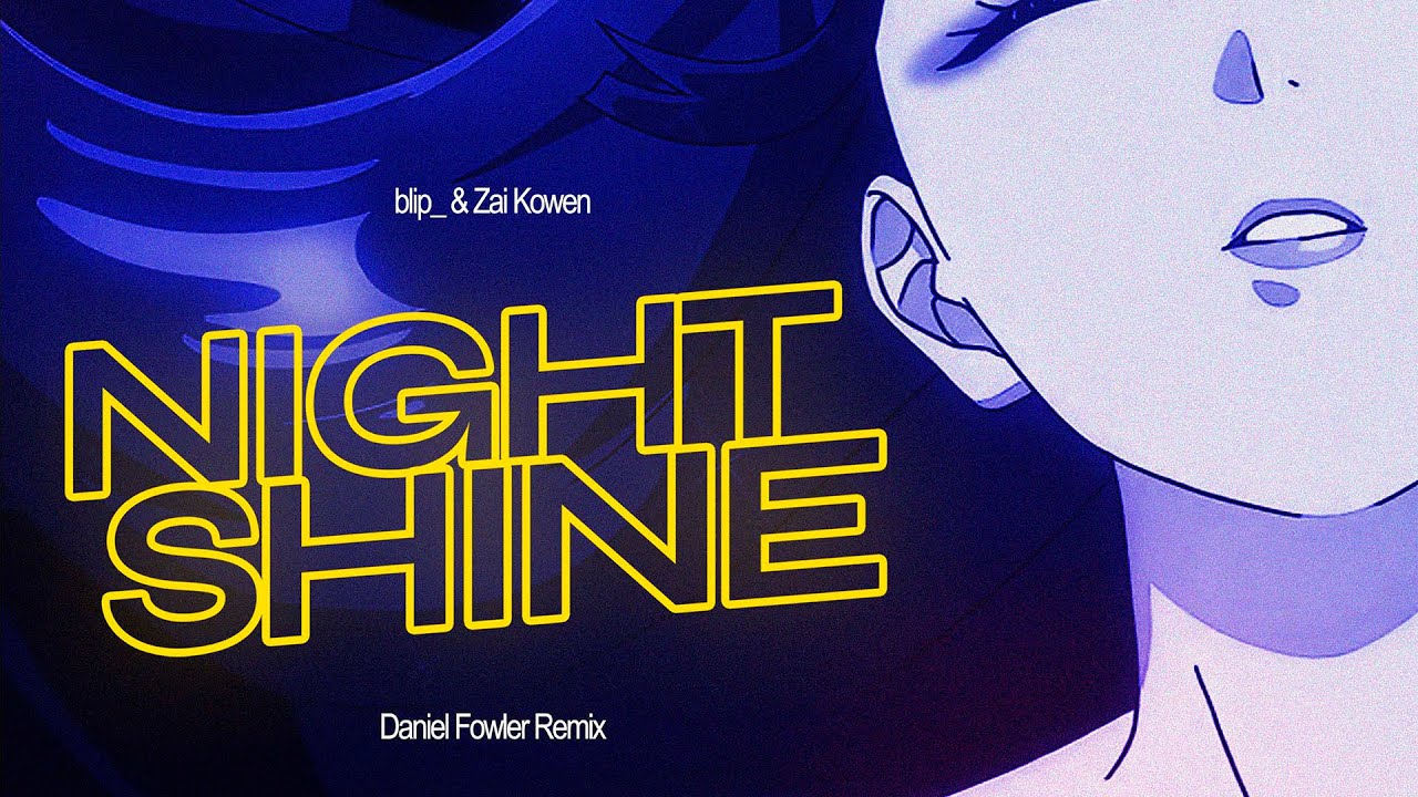 Zai Kowen & blip_ - Night Shine (Daniel Fowler Remix)