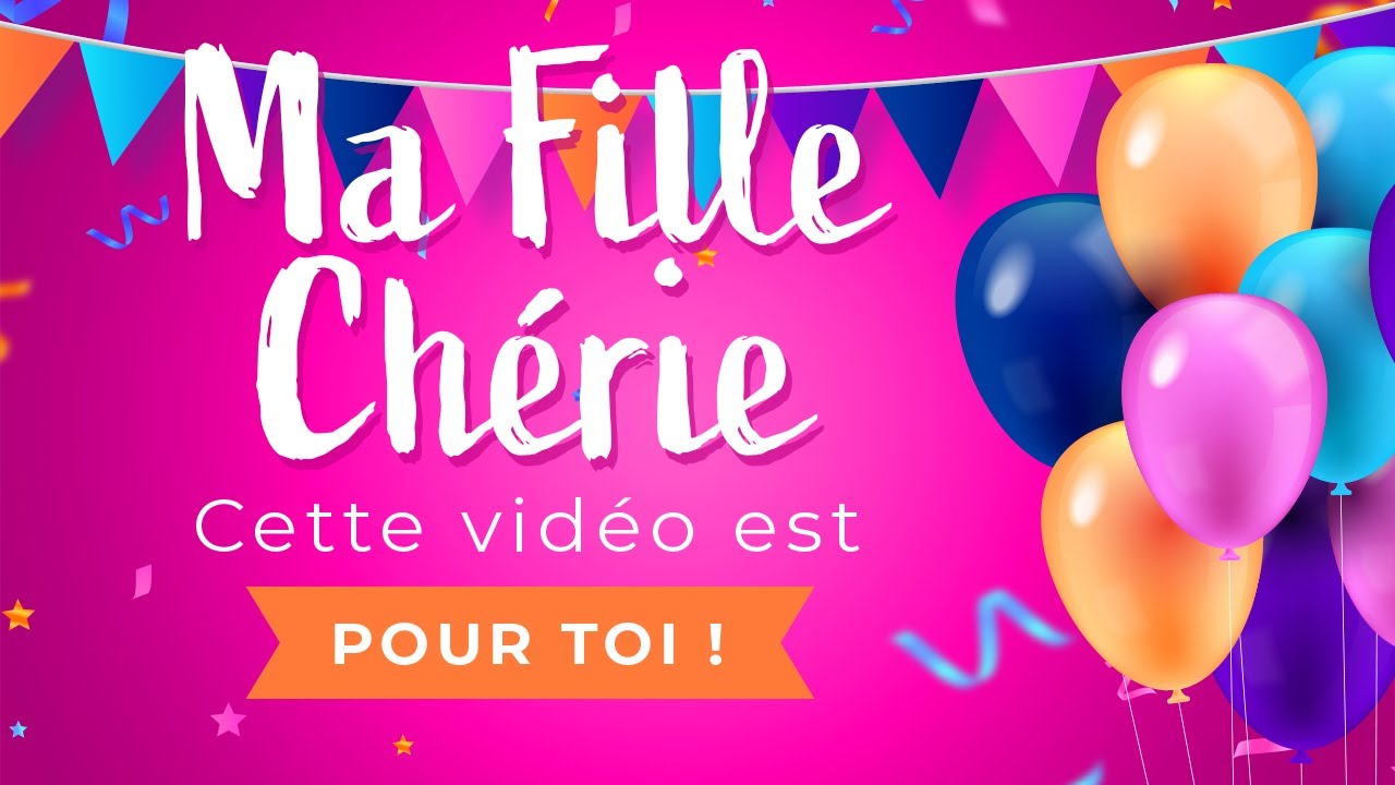 Joyeux anniversaire Ma Fille Chérie !