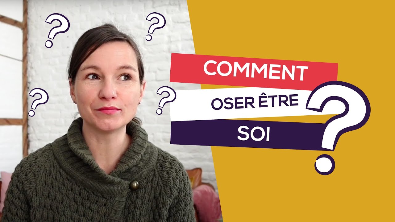 Comment oser être qui on a envie d'être ?