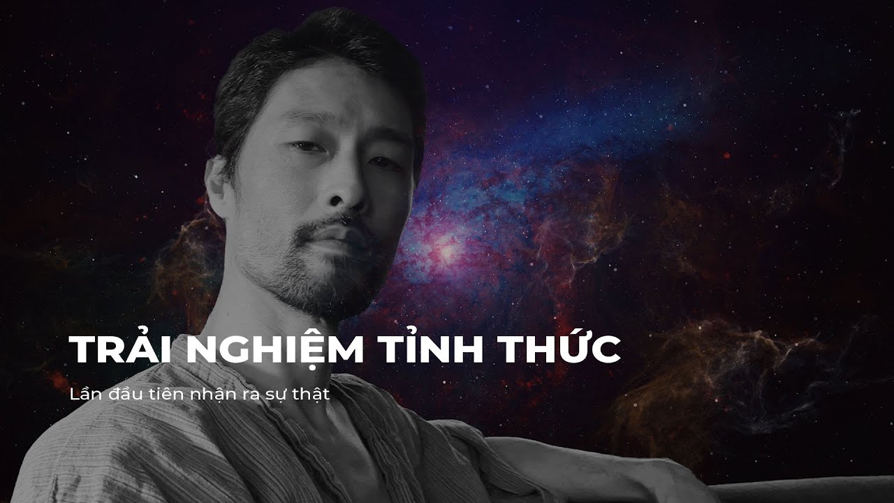 TRẢI NGHIỆM TỈNH THỨC LẦN ĐẦU NHẬN RA SỰ THẬT - JOHNNY TRÍ NGUYỄN