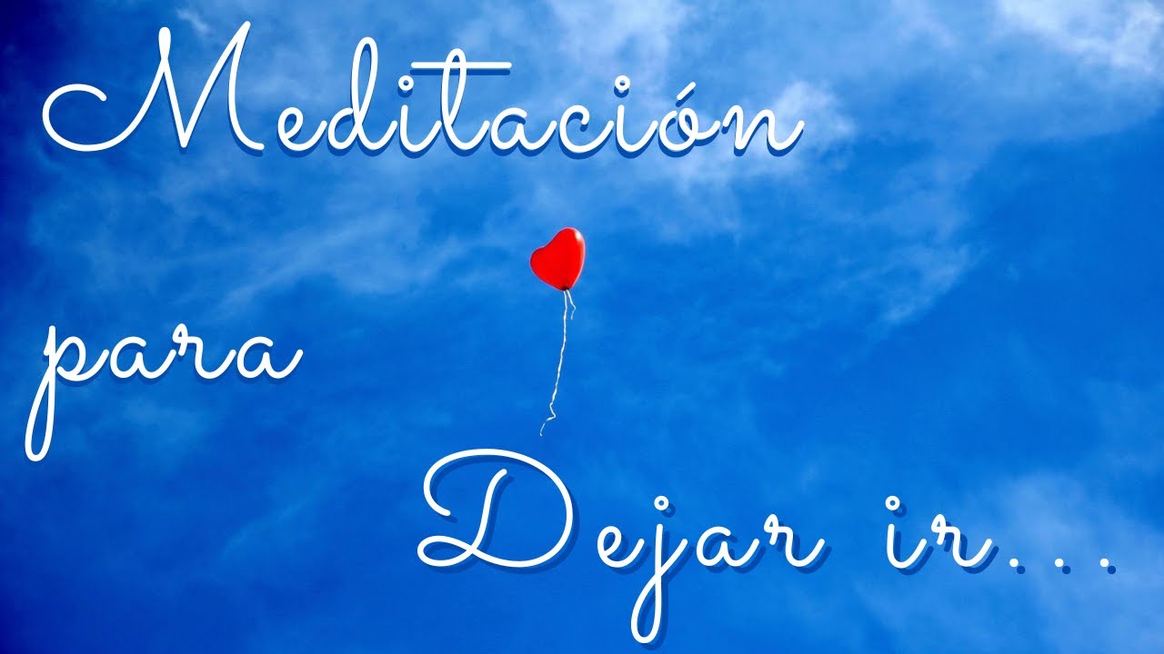 SOLTAR A TU EX PAREJA,  TRABAJO, EL PASADO - (MEDITACIÓN)
