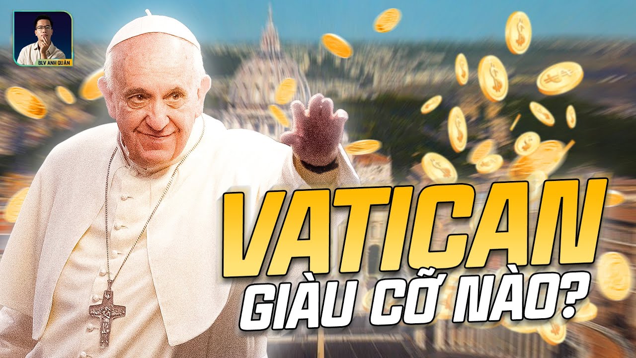 VATICAN GIÀU CÓ TỚI CỠ NÀO?