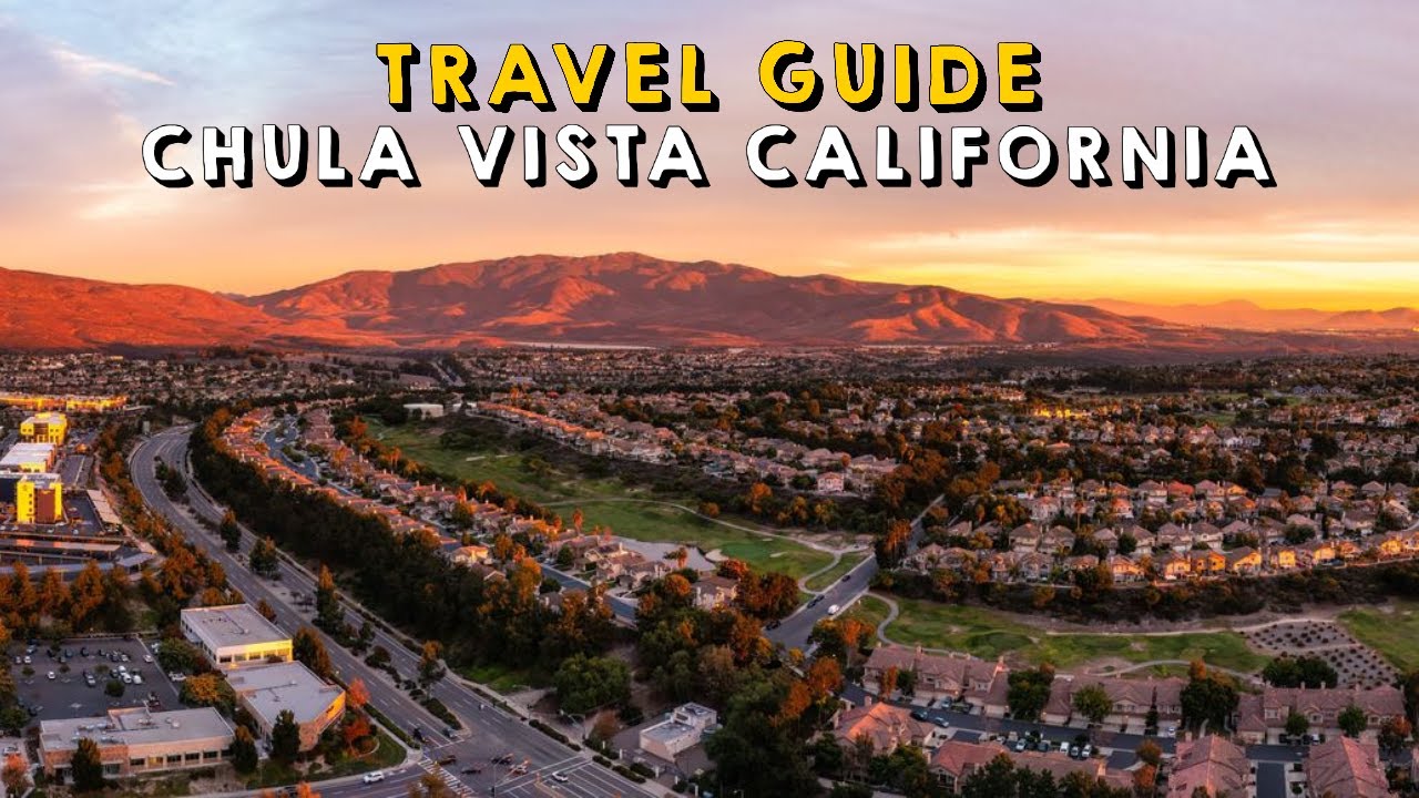 Chula Vista California Complete Travel Guide | Things to do Chula Vista California