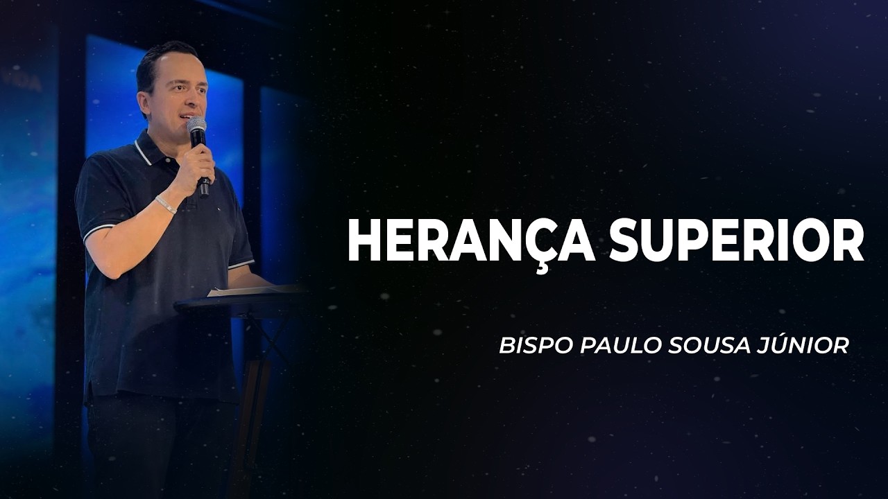 Herança Superior - Bispo Paulo Sousa Júnior
