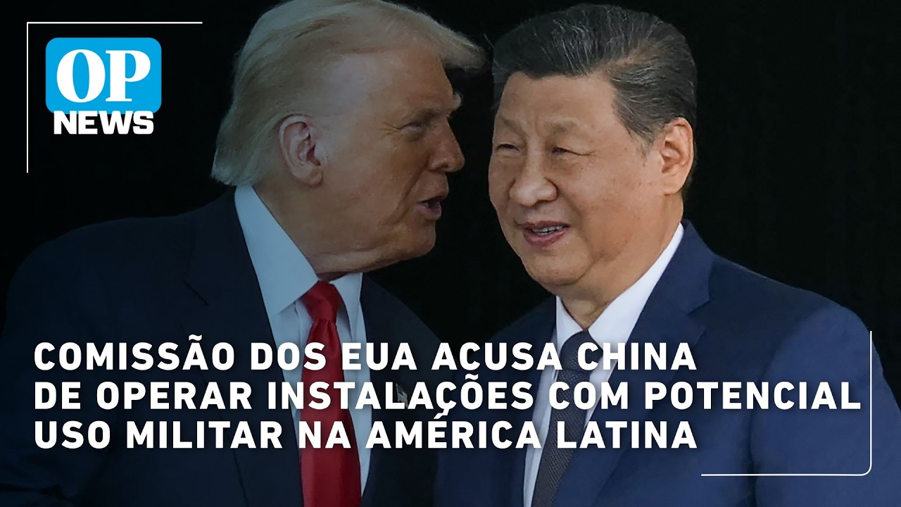 Comissão dos EUA acusa China de operar instalações com potencial uso militar na América Latina | OPN