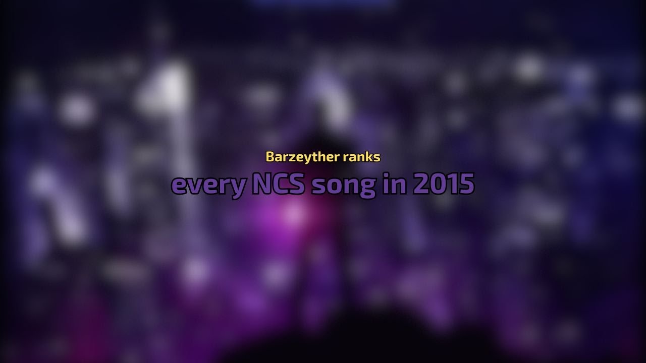 Barzeyther ranks every NCS song in 2015 (ft. the cringest reasonings ever written)